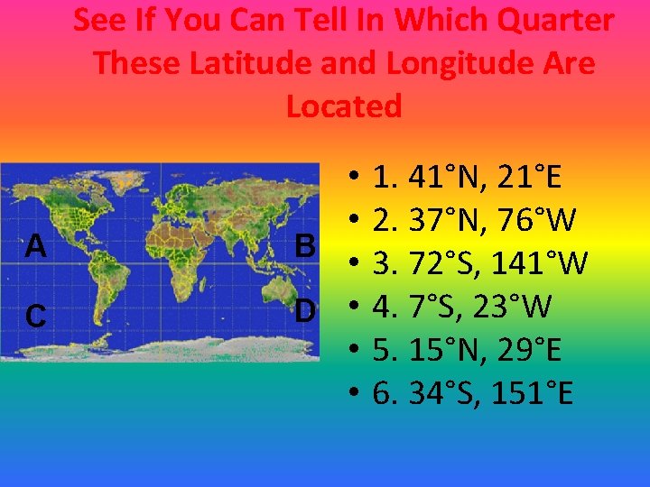 See If You Can Tell In Which Quarter These Latitude and Longitude Are Located