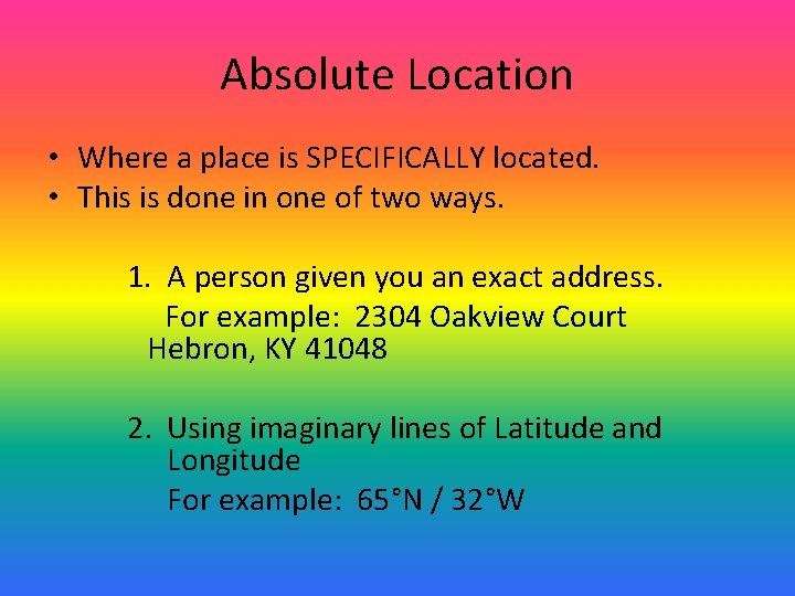 Absolute Location • Where a place is SPECIFICALLY located. • This is done in