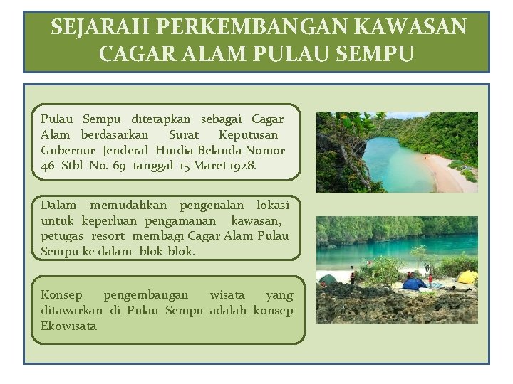 SEJARAH PERKEMBANGAN KAWASAN CAGAR ALAM PULAU SEMPU Pulau Sempu ditetapkan sebagai Cagar Alam berdasarkan