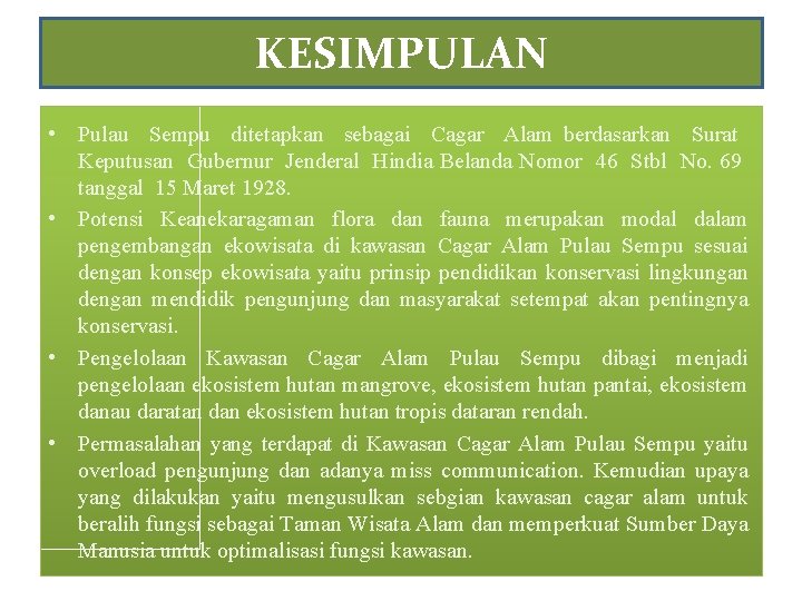 KESIMPULAN • Pulau Sempu ditetapkan sebagai Cagar Alam berdasarkan Surat Keputusan Gubernur Jenderal Hindia