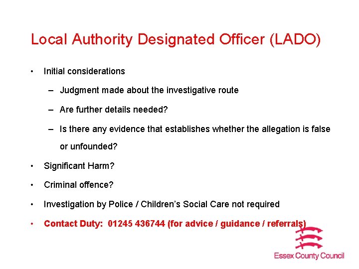 Local Authority Designated Officer (LADO) • Initial considerations – Judgment made about the investigative