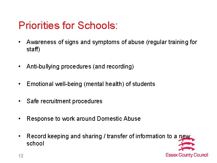 Priorities for Schools: • Awareness of signs and symptoms of abuse (regular training for