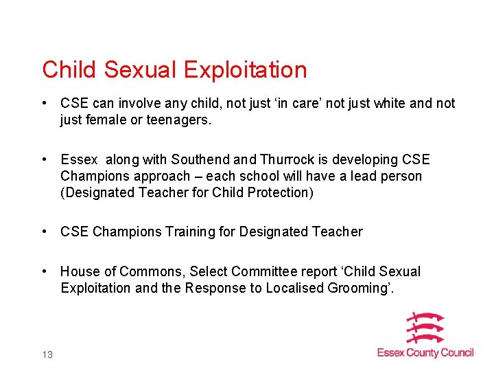 Child Sexual Exploitation • CSE can involve any child, not just ‘in care’ not