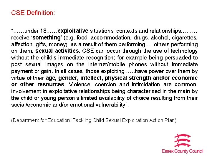 CSE Definition: “……under 18……exploitative situations, contexts and relationships……… receive ‘something’ (e. g. food, accommodation,