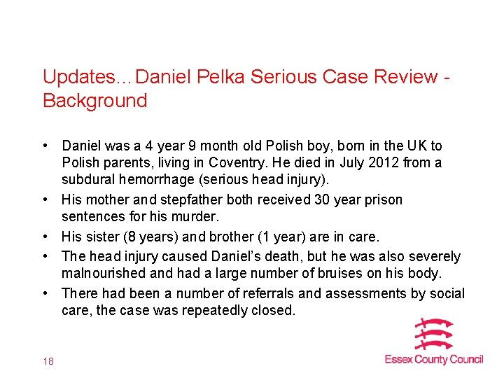 Updates…Daniel Pelka Serious Case Review Background • Daniel was a 4 year 9 month