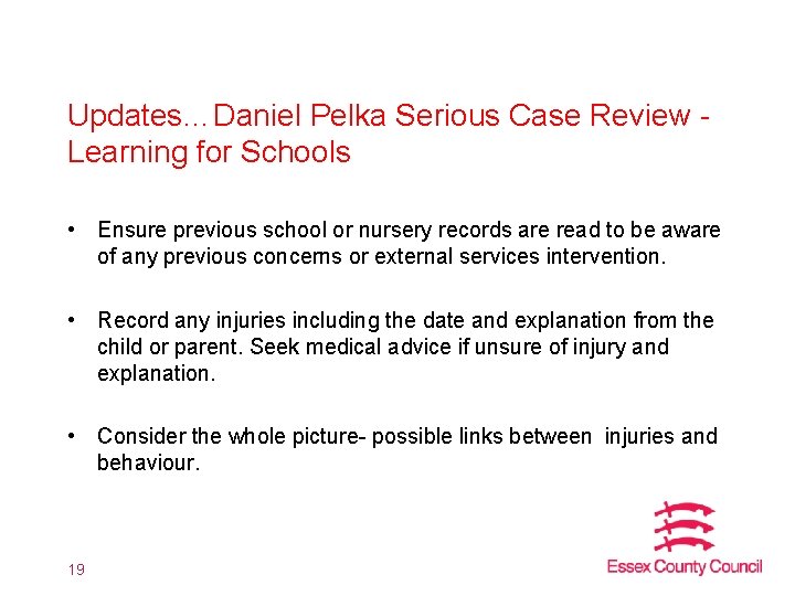 Updates…Daniel Pelka Serious Case Review Learning for Schools • Ensure previous school or nursery