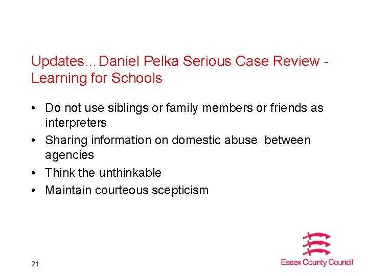 Updates…Daniel Pelka Serious Case Review Learning for Schools • Do not use siblings or