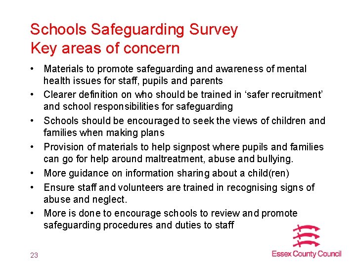 Schools Safeguarding Survey Key areas of concern • Materials to promote safeguarding and awareness