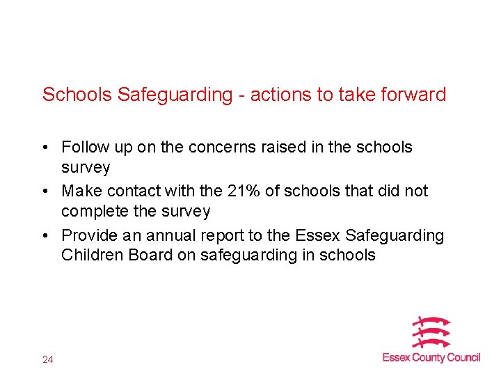 Schools Safeguarding - actions to take forward • Follow up on the concerns raised