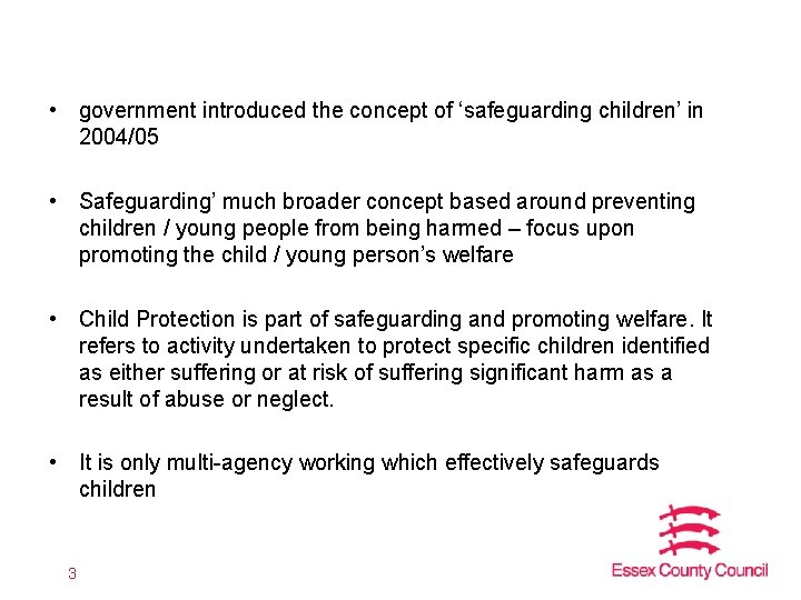  • government introduced the concept of ‘safeguarding children’ in 2004/05 • Safeguarding’ much