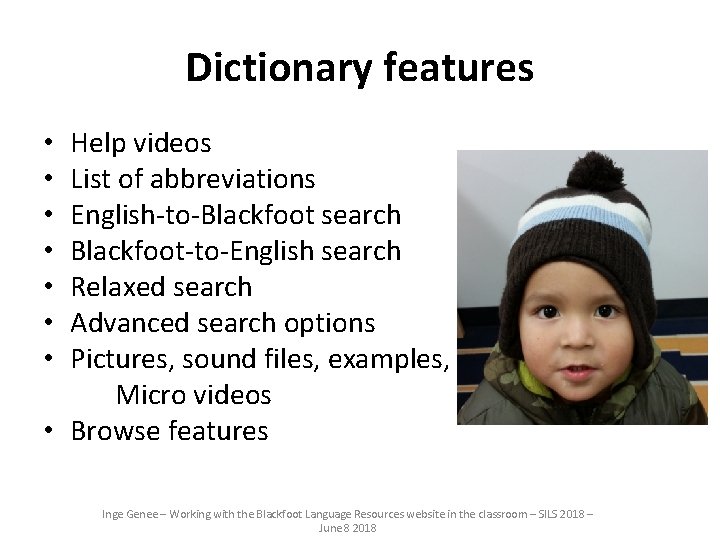 Dictionary features Help videos List of abbreviations English-to-Blackfoot search Blackfoot-to-English search Relaxed search Advanced