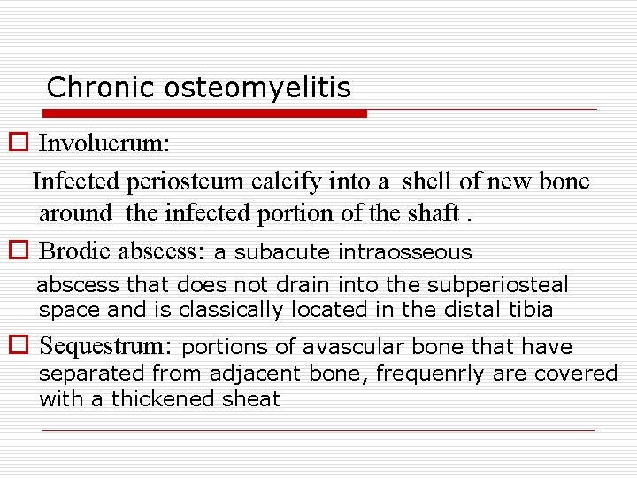 Chronic osteomyelitis o Involucrum: Infected periosteum calcify into a shell of new bone around