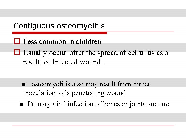 Contiguous osteomyelitis o Less common in children o Usually occur after the spread of