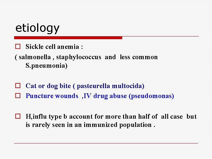 etiology o Sickle cell anemia : ( salmonella , staphylococcus and less common S.