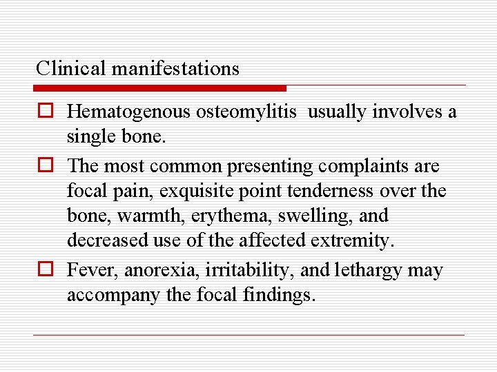 Clinical manifestations o Hematogenous osteomylitis usually involves a single bone. o The most common