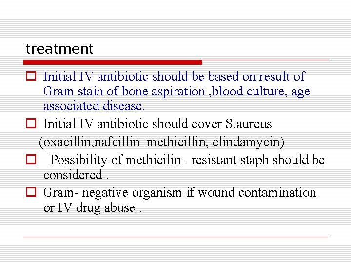 treatment o Initial IV antibiotic should be based on result of Gram stain of