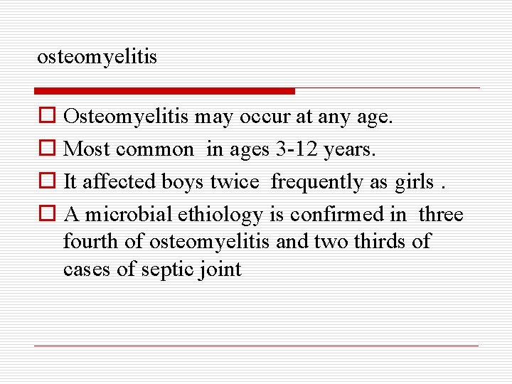 osteomyelitis o Osteomyelitis may occur at any age. o Most common in ages 3