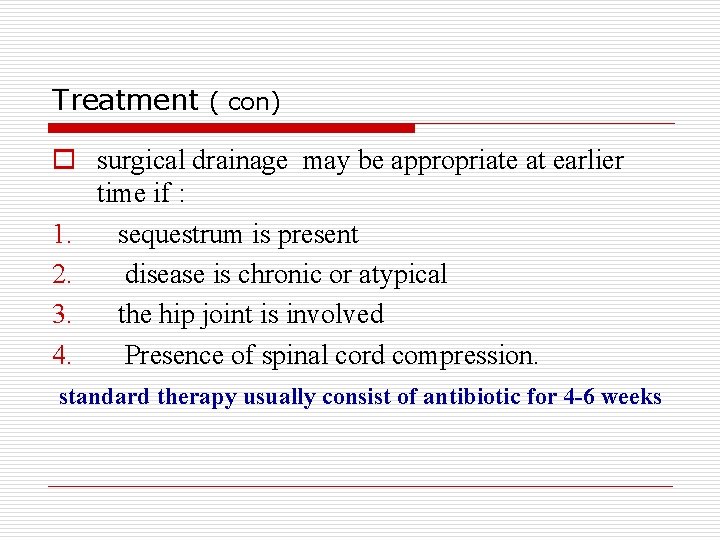 Treatment ( con) o surgical drainage may be appropriate at earlier time if :