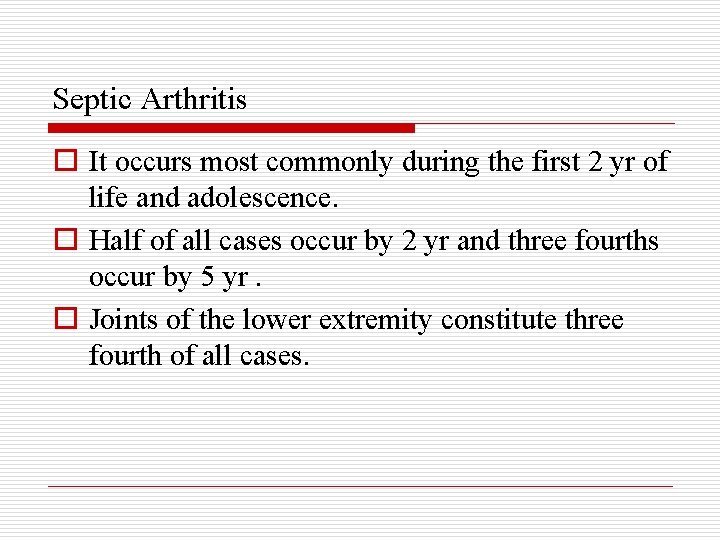 Septic Arthritis o It occurs most commonly during the first 2 yr of life