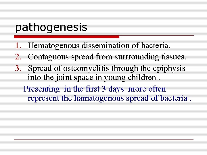 pathogenesis 1. Hematogenous dissemination of bacteria. 2. Contaguous spread from surrrounding tissues. 3. Spread