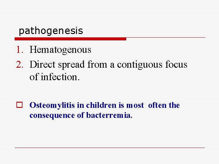 pathogenesis 1. Hematogenous 2. Direct spread from a contiguous focus of infection. o Osteomylitis