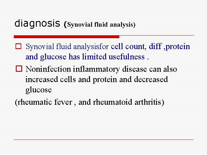 diagnosis (Synovial fluid analysis) o Synovial fluid analysisfor cell count, diff , protein and