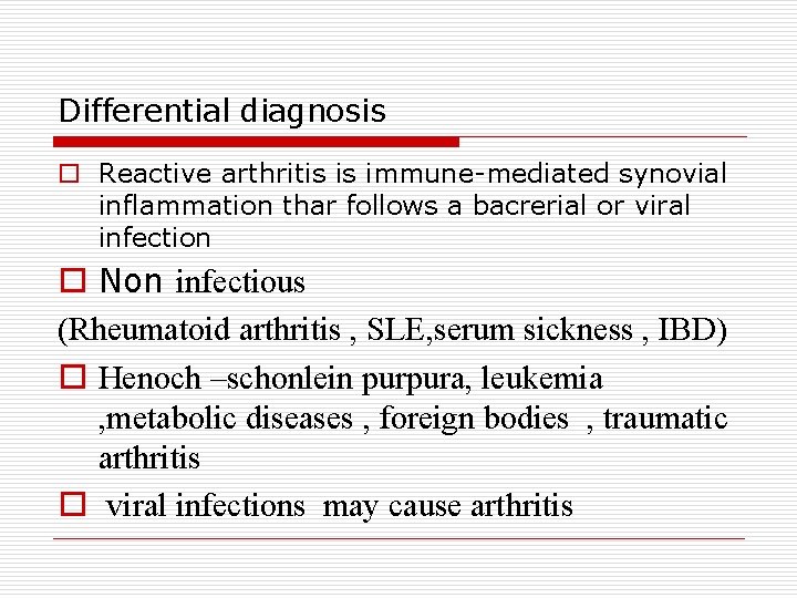 Differential diagnosis o Reactive arthritis is immune-mediated synovial inflammation thar follows a bacrerial or