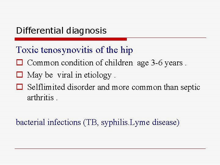 Differential diagnosis Toxic tenosynovitis of the hip o Common condition of children age 3