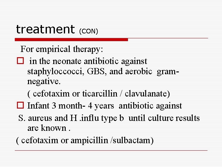 treatment (CON) For empirical therapy: o in the neonate antibiotic against staphyloccocci, GBS, and