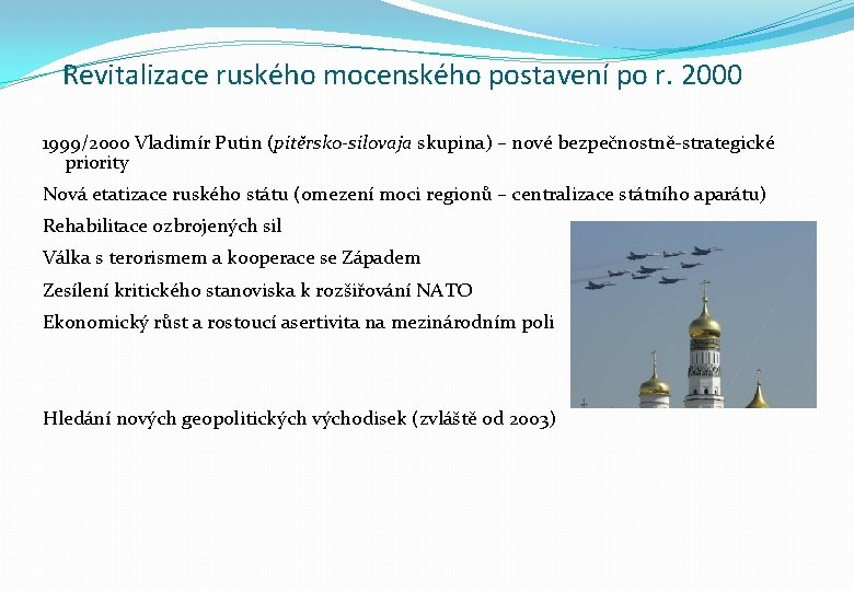 Revitalizace ruského mocenského postavení po r. 2000 1999/2000 Vladimír Putin (pitěrsko-silovaja skupina) – nové