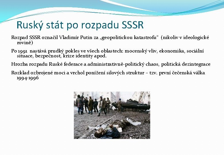 Ruský stát po rozpadu SSSR Rozpad SSSR označil Vladimír Putin za „geopolitickou katastrofu“ (nikoliv