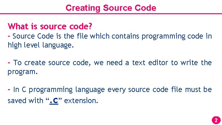 Creating Source Code What is source code? - Source Code is the file which