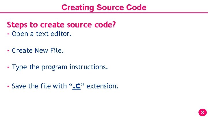 Creating Source Code Steps to create source code? - Open a text editor. -