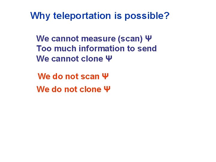 Why teleportation is possible? We cannot measure (scan) Ψ Too much information to send