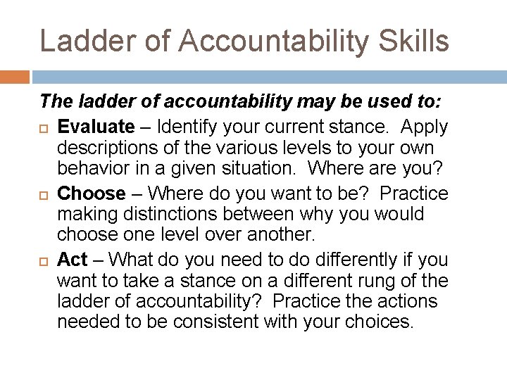 Ladder of Accountability Skills The ladder of accountability may be used to: Evaluate –