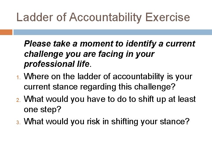 Ladder of Accountability Exercise 1. 2. 3. Please take a moment to identify a