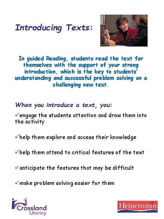 Introducing Texts: In guided Reading, students read the text for themselves with the support