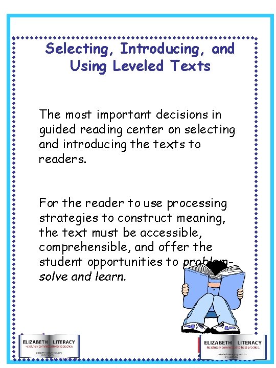 Selecting, Introducing, and Using Leveled Texts The most important decisions in guided reading center