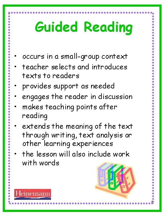 Guided Reading • occurs in a small-group context • teacher selects and introduces texts