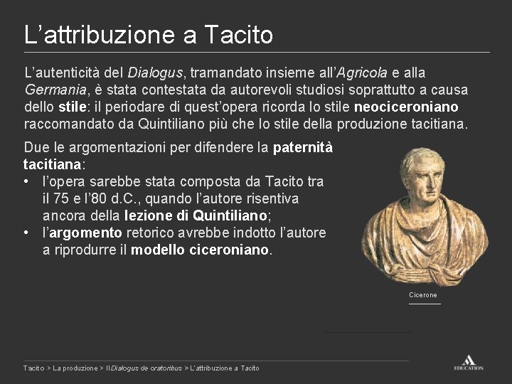 L’attribuzione a Tacito L’autenticità del Dialogus, tramandato insieme all’Agricola e alla Germania, è stata