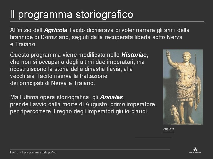 Il programma storiografico All’inizio dell’Agricola Tacito dichiarava di voler narrare gli anni della tirannide