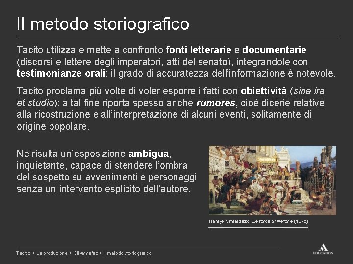 Il metodo storiografico Tacito utilizza e mette a confronto fonti letterarie e documentarie (discorsi