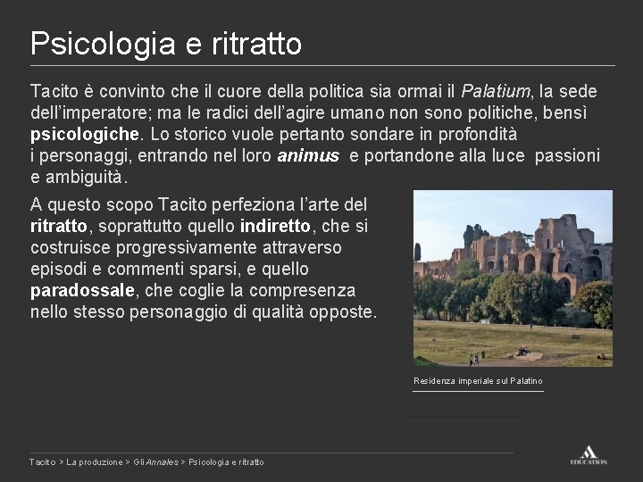 Psicologia e ritratto Tacito è convinto che il cuore della politica sia ormai il