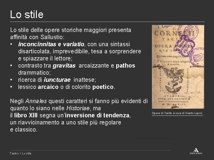 Lo stile delle opere storiche maggiori presenta affinità con Sallustio: • inconcinnitas e variatio,