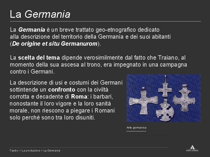 La Germania è un breve trattato geo-etnografico dedicato alla descrizione del territorio della Germania