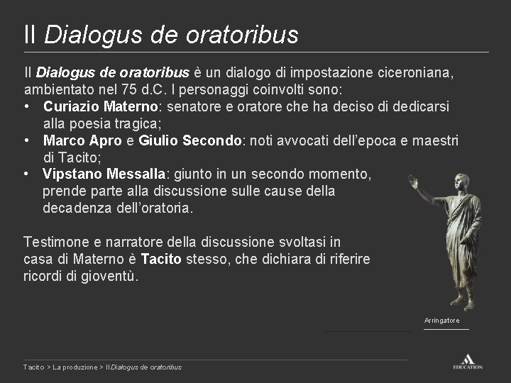 Il Dialogus de oratoribus è un dialogo di impostazione ciceroniana, ambientato nel 75 d.