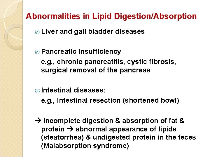 Abnormalities in Lipid Digestion/Absorption Liver and gall bladder diseases Pancreatic insufficiency e. g. ,