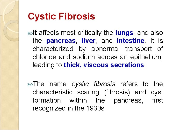 Cystic Fibrosis It affects most critically the lungs, and also the pancreas, liver, and