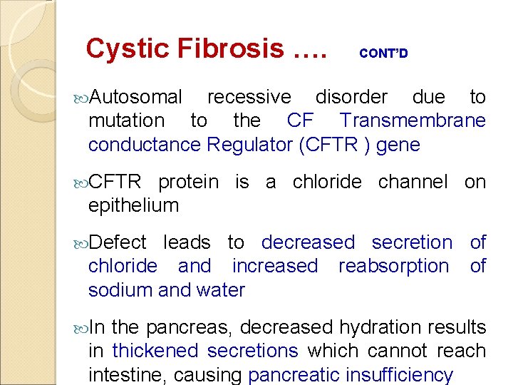 Cystic Fibrosis …. CONT’D Autosomal recessive disorder due to mutation to the CF Transmembrane