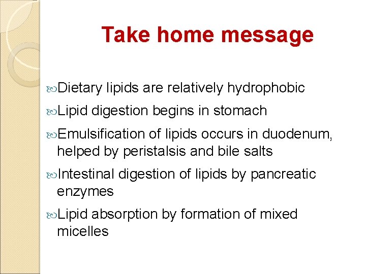 Take home message Dietary Lipid lipids are relatively hydrophobic digestion begins in stomach Emulsification